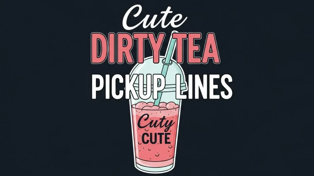 Cute Dirty Tea Pickup Lines