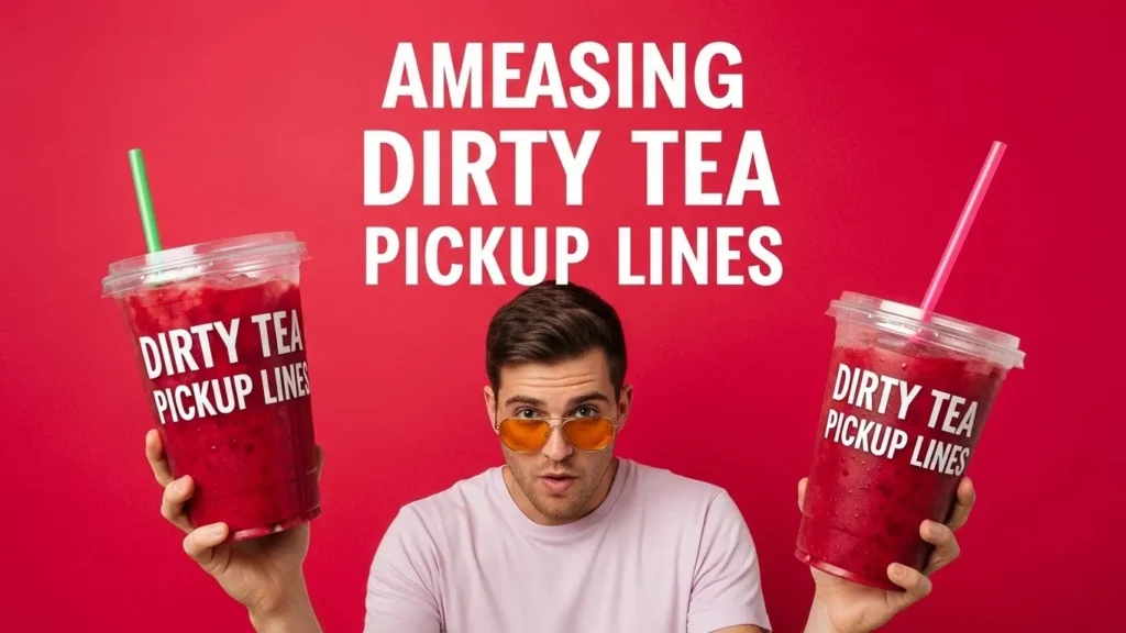 Amazing Dirty Tea Pickup Lines