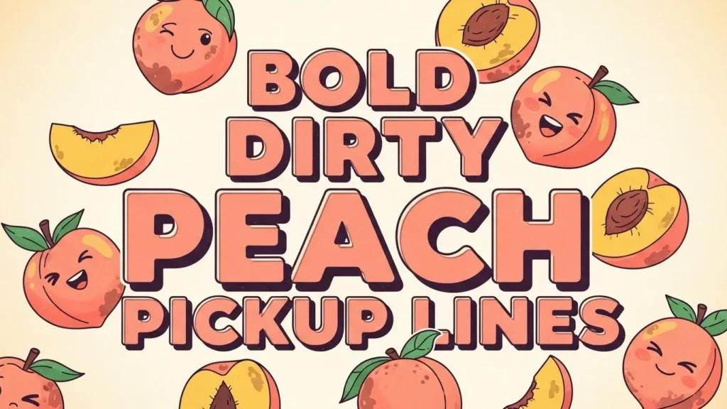 Bold Dirty Peach Pickup Lines