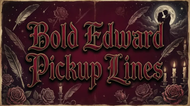 Bold Edward Pickup Lines