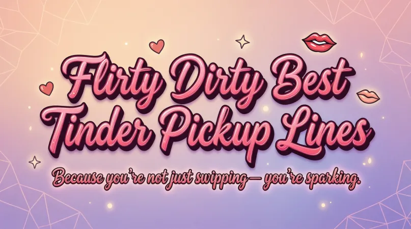 Flirty Dirty Best Tinder Pickup Lines