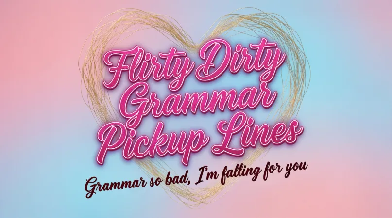 Flirty Dirty Grammar Pickup Lines