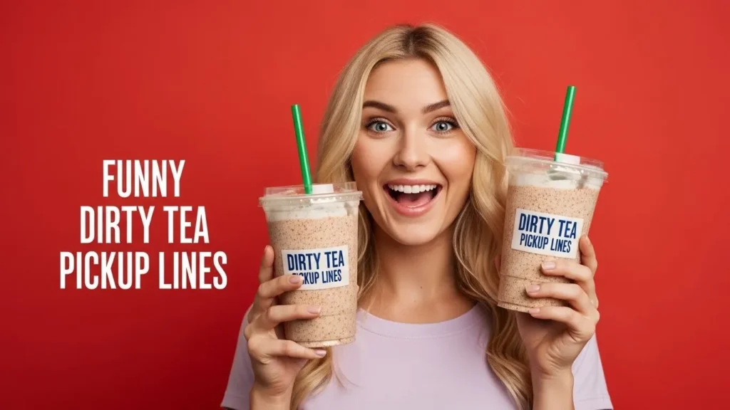 Funny Dirty Tea Pickup Lines