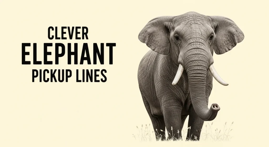 Clever Elephant Pickup Lines