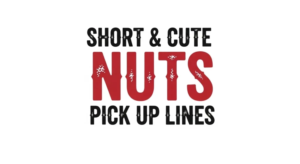 Short & Cute Nuts Pick Up Lines
