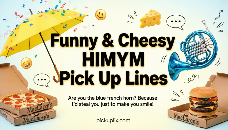 Funny & Cheesy HIMYM Pick Up Lines