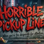 Horrible Pickup Lines