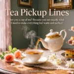 Tea Pickup Lines