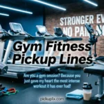 Gym Fitness Pickup Lines