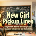 New Girl Pickup Lines
