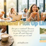 Weekend Pick Up Lines