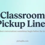 Classroom Pickup Lines