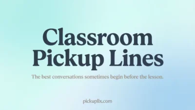 Classroom Pickup Lines