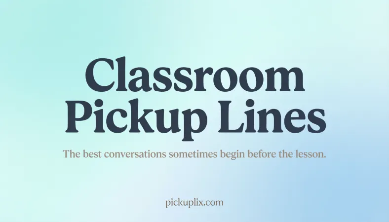Classroom Pickup Lines