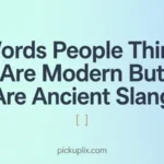 Words People Think Are Modern But Are Ancient Slang