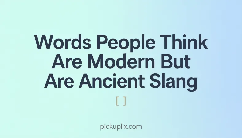 Words People Think Are Modern But Are Ancient Slang